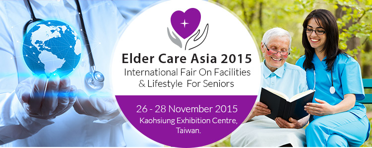 Elder Care Asia 2015 | 26th to 28th November 2015 at Kaohsiung Exhibition Centre, Taiwan