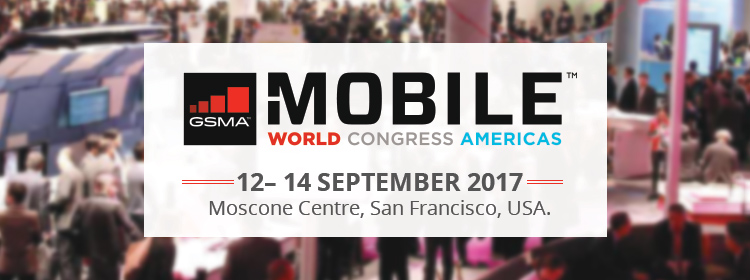 GSMA Mobile World Congress Americas 2017 | 12– 14 September 2017 at Moscone Centre, San Francisco, USA