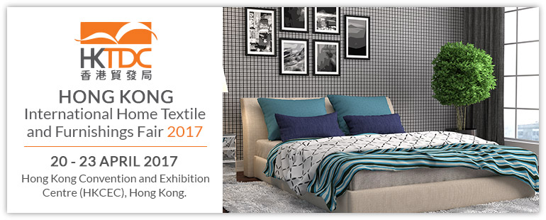 Hong Kong International Home Textiles and Furnishings Fair 2017 | 20 - 23 April 2017 at Hong Kong Convention and Exhibition Centre (HKCEC), Hong Kong