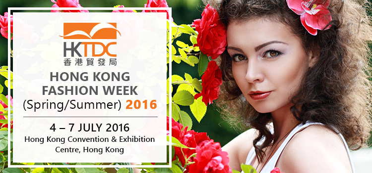 Hong Kong Fashion Week (Spring/Summer) 2016 | 4-7 July 2016 at Hong Kong Convention & Exhibition Centre, Hong Kong.