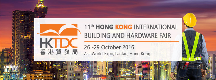  Hong Kong International Building and Hardware Fair | 26 -29 October 2016 at AsiaWorld-Expo, Lantau, Hong Kong
