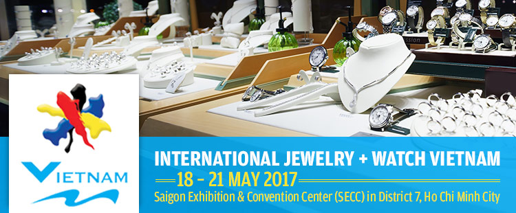 International Jewelry + Watch Vietnam  | 18 – 21 May 2017 at Saigon Exhibition & Convention Center in District 7, Ho Chi Minh City