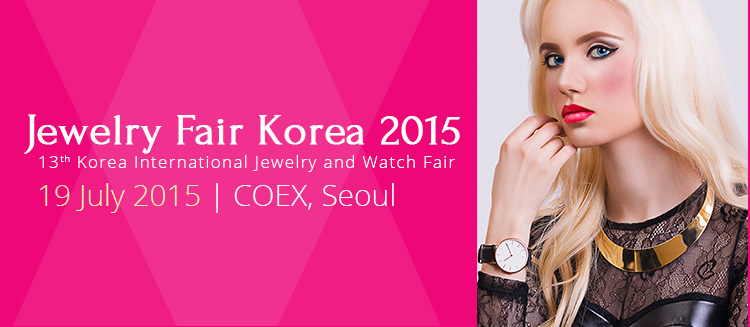 13th Korea International Jewelry and Watch Fair | 16 – 19 July 2015 at COEX, Seoul
