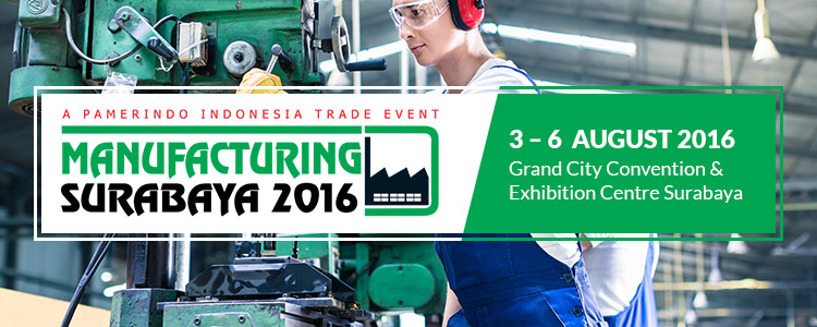  Manufacturing Surabaya 2016 | 3 – 6 August 2016 at Grand City Convention & Exhibition Centre Surabaya