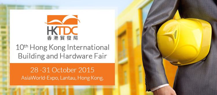 10th Hong Kong International Building and Hardware Fair | 28 -31 October 2015 at AsiaWorld-Expo, Lantau, Hong Kong